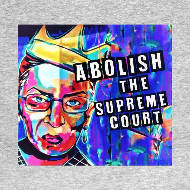 Abolish the Supreme Court by ShawnaMac